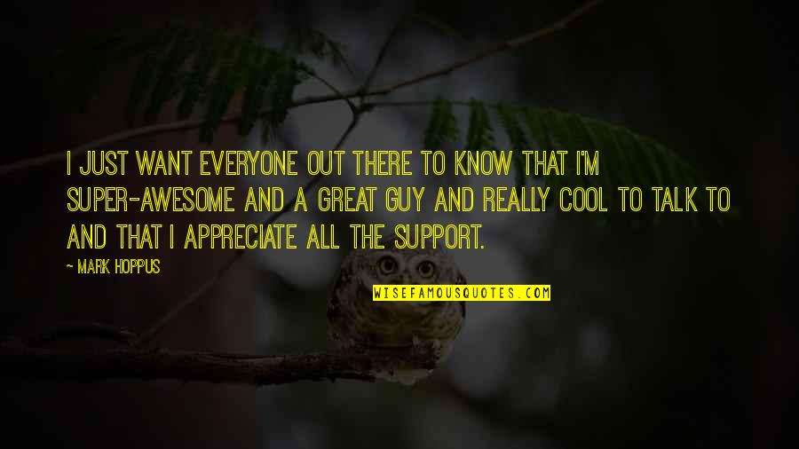 I M Awesome Quotes By Mark Hoppus: I just want everyone out there to know