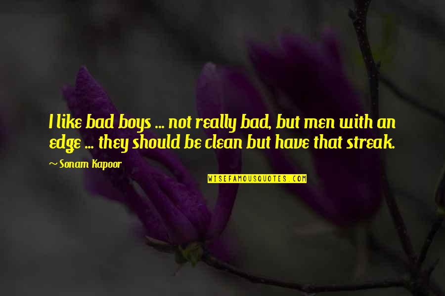 I M Bad Boy Quotes By Sonam Kapoor: I like bad boys ... not really bad,