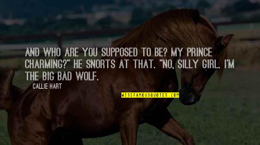 I M Bad Girl Quotes By Callie Hart: And who are you supposed to be? My