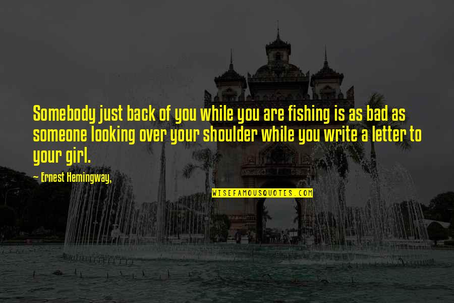 I M Bad Girl Quotes By Ernest Hemingway,: Somebody just back of you while you are