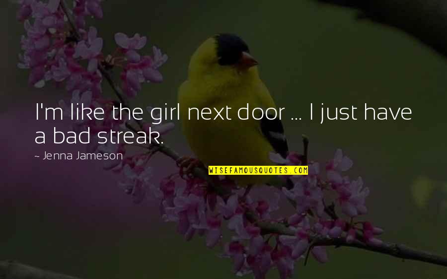 I M Bad Girl Quotes By Jenna Jameson: I'm like the girl next door ... I