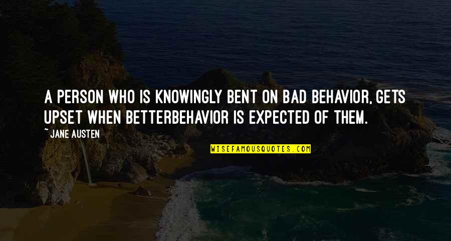 I ' M Bad Person Quotes By Jane Austen: A person who is knowingly bent on bad I ' M Bad Person Quotes By Jane Austen: A person who is knowingly bent on bad