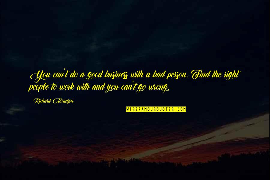 I ' M Bad Person Quotes By Richard Branson: You can't do a good business with a I ' M Bad Person Quotes By Richard Branson: You can't do a good business with a