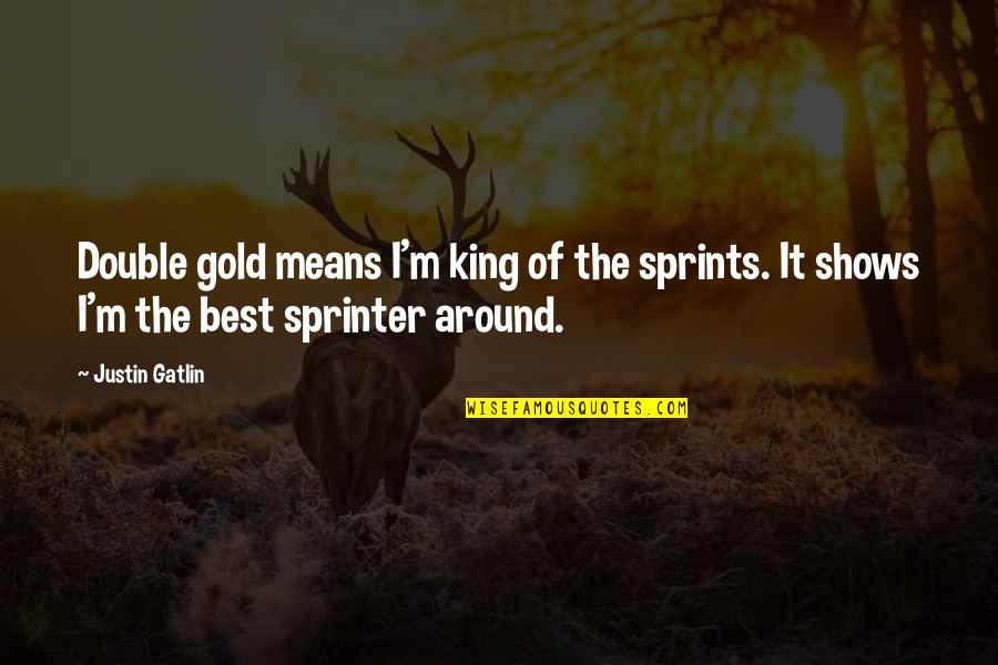 I M Best Quotes By Justin Gatlin: Double gold means I'm king of the sprints.