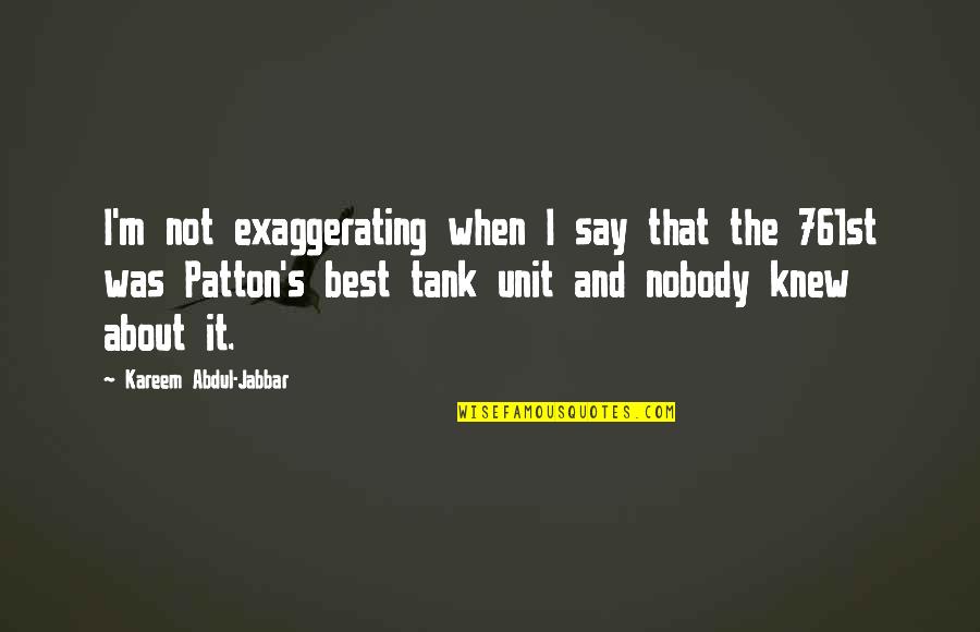 I M Best Quotes By Kareem Abdul-Jabbar: I'm not exaggerating when I say that the