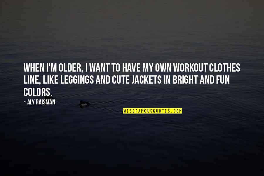 I M Cute Quotes By Aly Raisman: When I'm older, I want to have my I M Cute Quotes By Aly Raisman: When I'm older, I want to have my