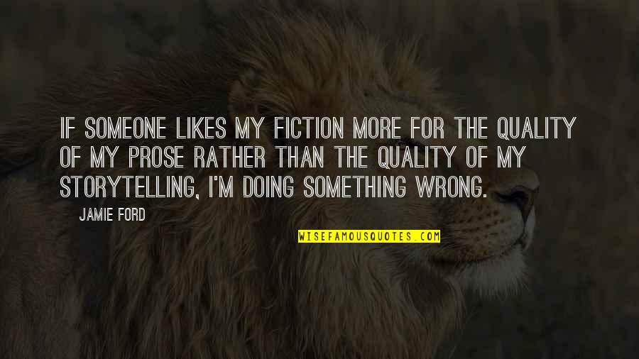 I M Doing Something Wrong Quotes By Jamie Ford: If someone likes my fiction more for the