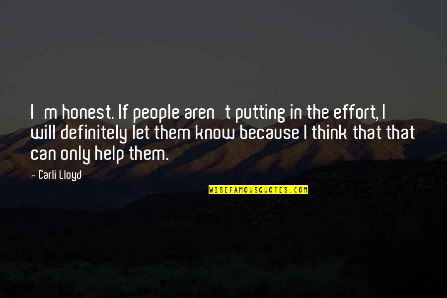I M Honest Quotes By Carli Lloyd: I'm honest. If people aren't putting in the I M Honest Quotes By Carli Lloyd: I'm honest. If people aren't putting in the