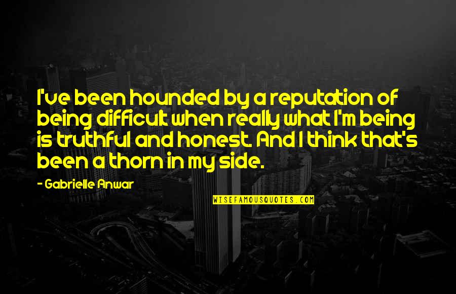 I M Honest Quotes By Gabrielle Anwar: I've been hounded by a reputation of being I M Honest Quotes By Gabrielle Anwar: I've been hounded by a reputation of being