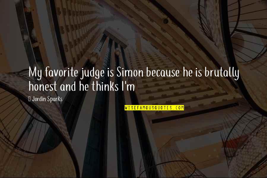 I M Honest Quotes By Jordin Sparks: My favorite judge is Simon because he is
