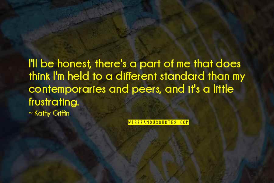 I M Honest Quotes By Kathy Griffin: I'll be honest, there's a part of me I M Honest Quotes By Kathy Griffin: I'll be honest, there's a part of me