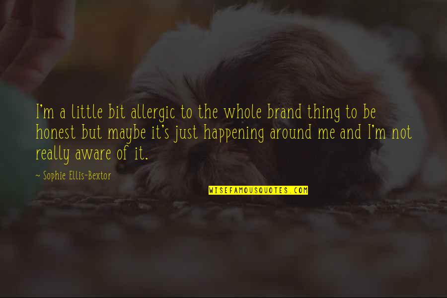 I M Honest Quotes By Sophie Ellis-Bextor: I'm a little bit allergic to the whole