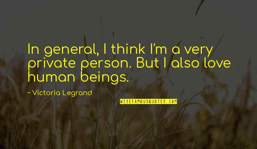 I M In Love Quotes By Victoria Legrand: In general, I think I'm a very private