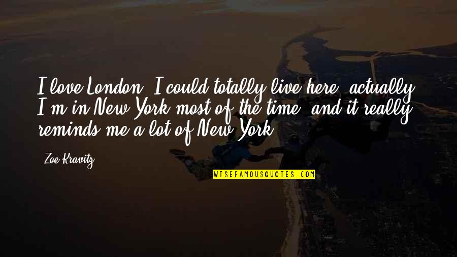 I M In Love Quotes By Zoe Kravitz: I love London; I could totally live here,