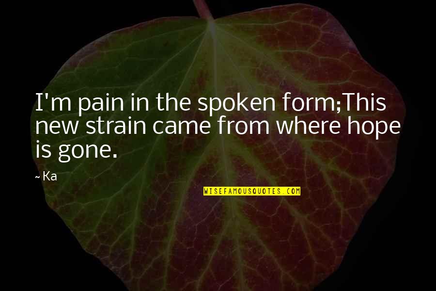 I M In Pain Quotes By Ka: I'm pain in the spoken form;This new strain