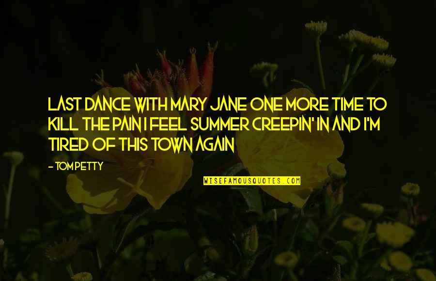 I M In Pain Quotes By Tom Petty: Last dance with Mary Jane One more time