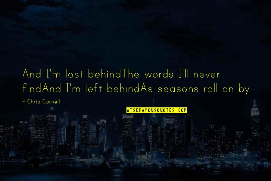 I M Lost Quotes By Chris Cornell: And I'm lost behindThe words I'll never findAnd