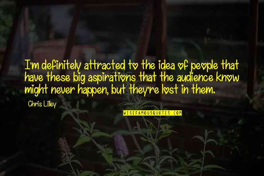 I M Lost Quotes By Chris Lilley: I'm definitely attracted to the idea of people