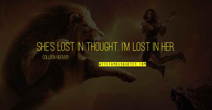 I M Lost Quotes By Colleen Hoover: She's lost in thought. I'm lost in her.