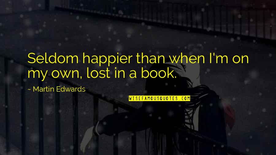 I M Lost Quotes By Martin Edwards: Seldom happier than when I'm on my own,