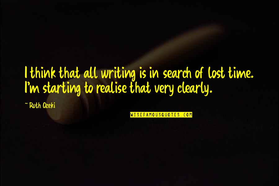 I M Lost Quotes By Ruth Ozeki: I think that all writing is in search