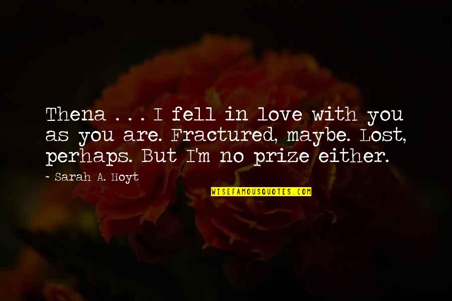I M Lost Quotes By Sarah A. Hoyt: Thena . . . I fell in love