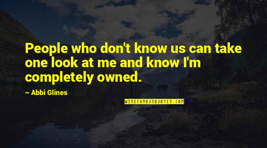 I M Me Quotes By Abbi Glines: People who don't know us can take one