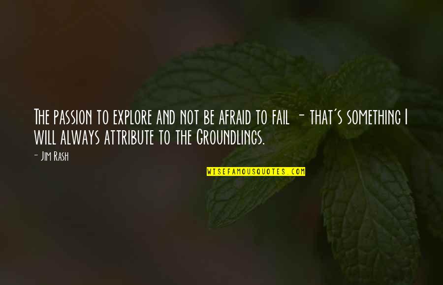 I ' M Not Afraid To Fail Quotes By Jim Rash: The passion to explore and not be afraid I ' M Not Afraid To Fail Quotes By Jim Rash: The passion to explore and not be afraid