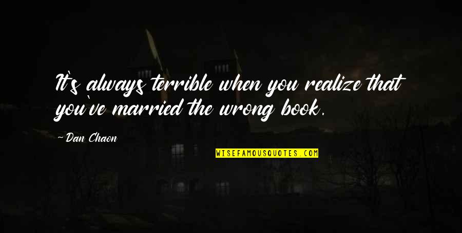 I ' M Not Always Wrong Quotes By Dan Chaon: It's always terrible when you realize that you've