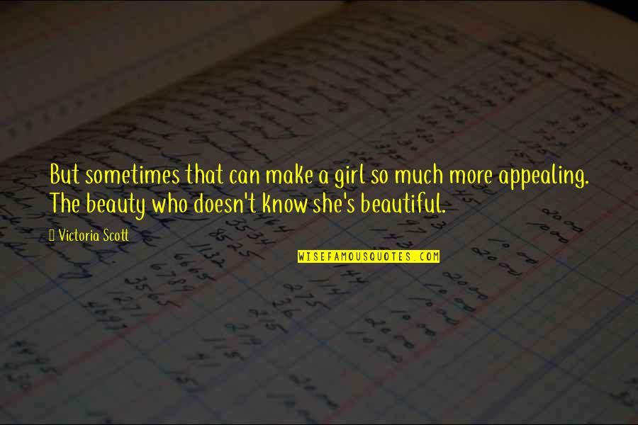 I M Not Beautiful Girl Quotes By Victoria Scott: But sometimes that can make a girl so I M Not Beautiful Girl Quotes By Victoria Scott: But sometimes that can make a girl so