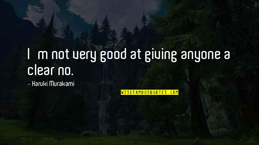 I M Not Good Quotes By Haruki Murakami: I'm not very good at giving anyone a