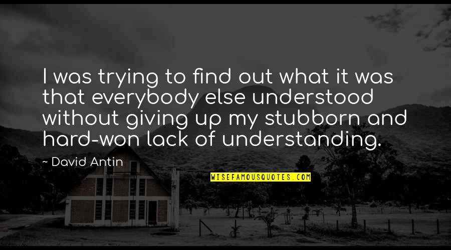 I M Not Understanding You Quotes By David Antin: I was trying to find out what it