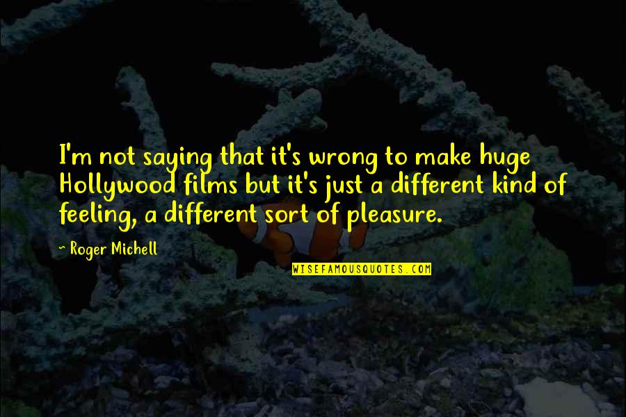 I M Not Wrong Quotes By Roger Michell: I'm not saying that it's wrong to make