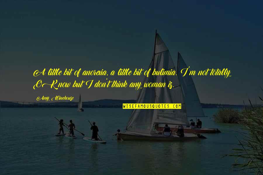 I M Ok Quotes By Amy Winehouse: A little bit of anorexia, a little bit I M Ok Quotes By Amy Winehouse: A little bit of anorexia, a little bit
