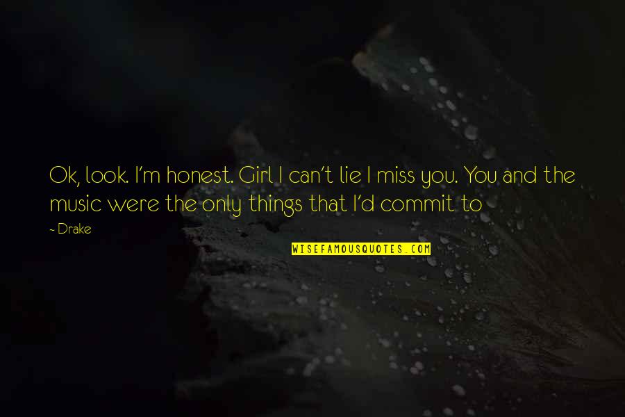 I M Ok Quotes By Drake: Ok, look. I'm honest. Girl I can't lie I M Ok Quotes By Drake: Ok, look. I'm honest. Girl I can't lie