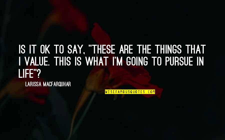 I M Ok Quotes By Larissa MacFarquhar: Is it OK to say, "these are the I M Ok Quotes By Larissa MacFarquhar: Is it OK to say, "these are the