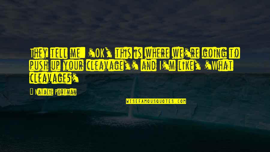 I M Ok Quotes By Natalie Portman: They tell me: 'OK, this is where we're I M Ok Quotes By Natalie Portman: They tell me: 'OK, this is where we're