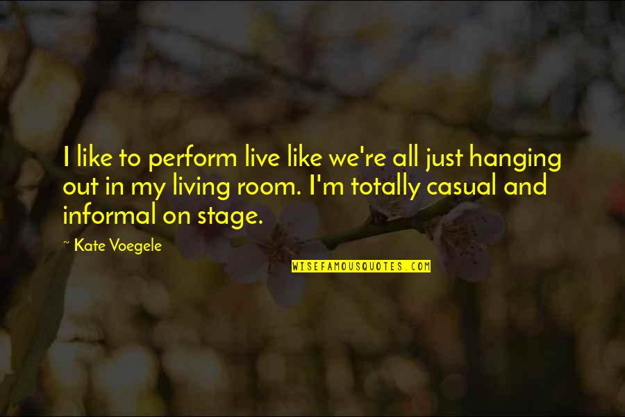 I ' M Out Like Quotes By Kate Voegele: I like to perform live like we're all