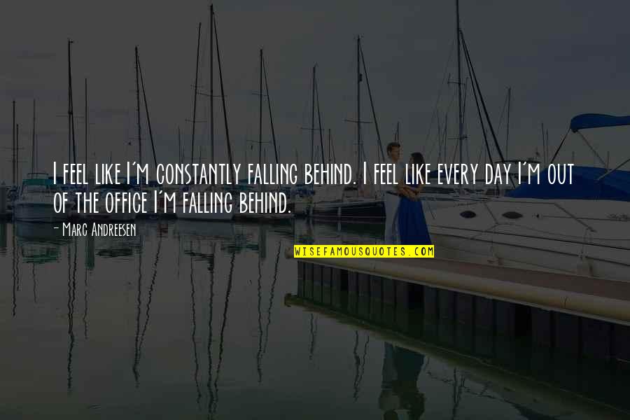 I ' M Out Like Quotes By Marc Andreesen: I feel like I'm constantly falling behind. I