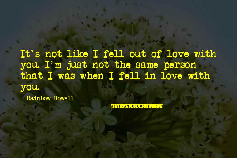 I ' M Out Like Quotes By Rainbow Rowell: It's not like I fell out of love