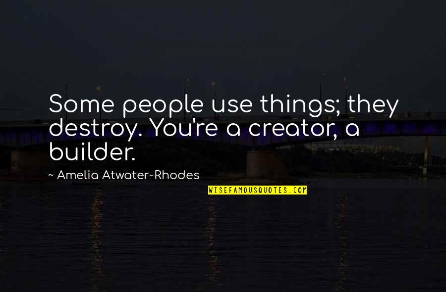 I M Over U Quotes By Amelia Atwater-Rhodes: Some people use things; they destroy. You're a I M Over U Quotes By Amelia Atwater-Rhodes: Some people use things; they destroy. You're a