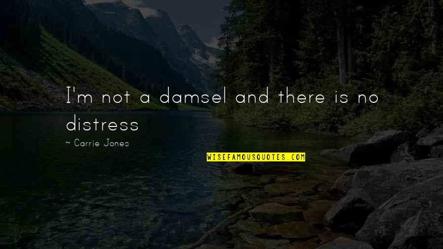 I M Princess Quotes By Carrie Jones: I'm not a damsel and there is no