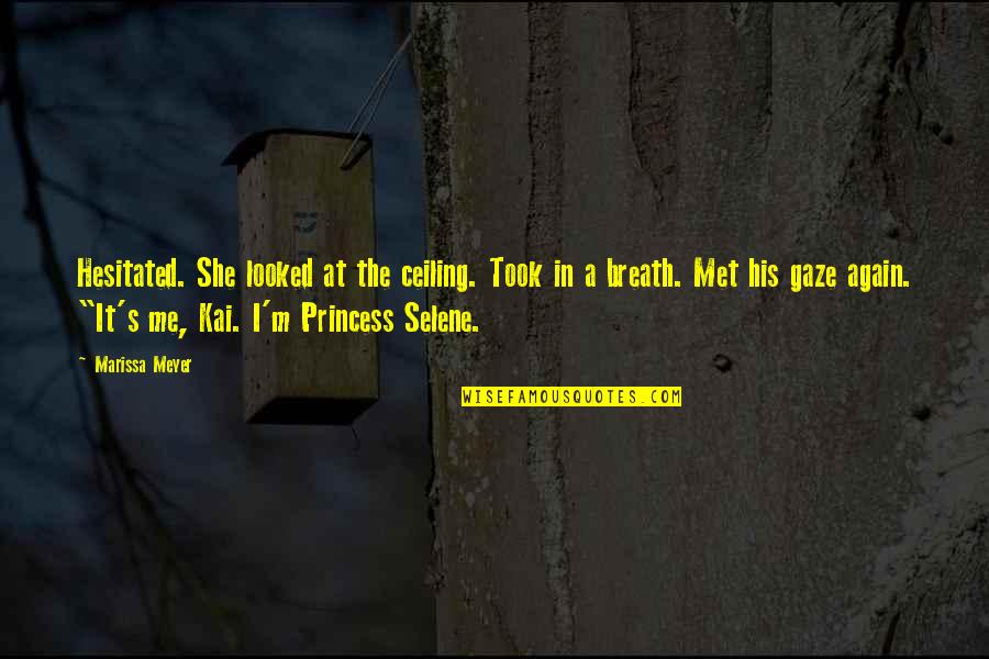 I M Princess Quotes By Marissa Meyer: Hesitated. She looked at the ceiling. Took in
