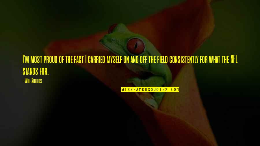 I M Proud Of Myself Quotes By Will Shields: I'm most proud of the fact I carried