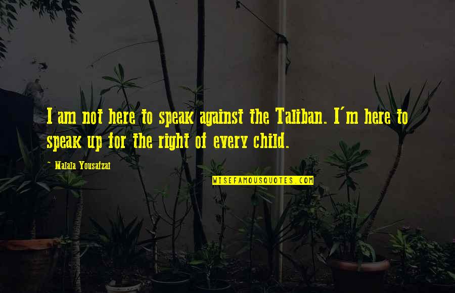 I M Right Here Quotes By Malala Yousafzai: I am not here to speak against the