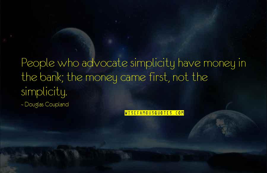 I ' M Simple Man Quotes By Douglas Coupland: People who advocate simplicity have money in the