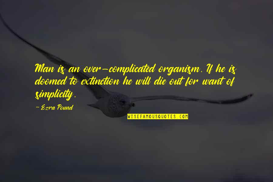 I ' M Simple Man Quotes By Ezra Pound: Man is an over-complicated organism. If he is