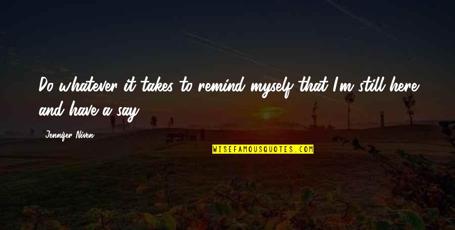 I ' M Still Here Quotes By Jennifer Niven: Do whatever it takes to remind myself that