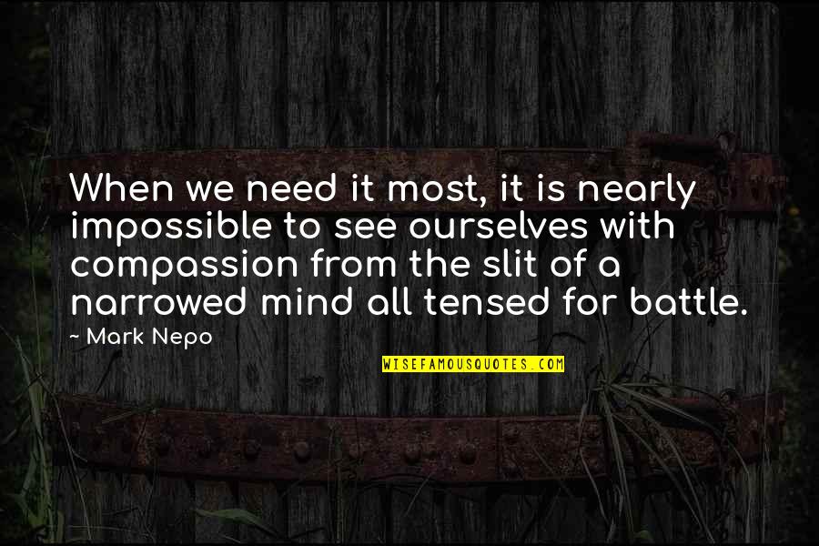 I M Tensed Quotes By Mark Nepo: When we need it most, it is nearly