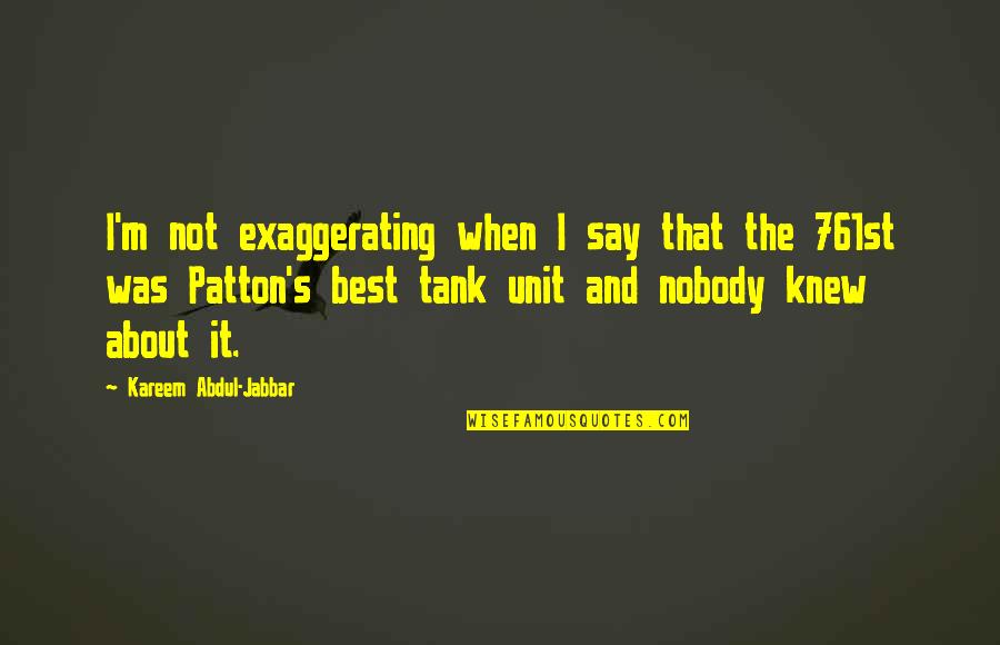 I M The Best Quotes By Kareem Abdul-Jabbar: I'm not exaggerating when I say that the